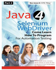 Title: (Part 2) Java 4 Selenium WebDriver: Come Learn How To Program For Automation Testing (Black & White Edition), Author: Rex Allen Jones II