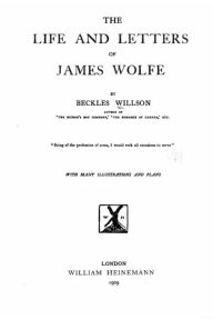 Title: The life and letters of James Wolfe, Author: Beckles Willson