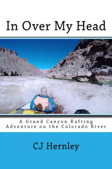 In Over My Head: A Grand Canyon Rafting Adventure on the Colorado River