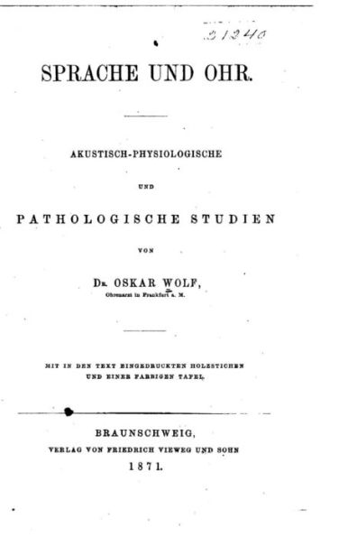 Sprache und ohr. Akustisch-physiologische und pathologische studien