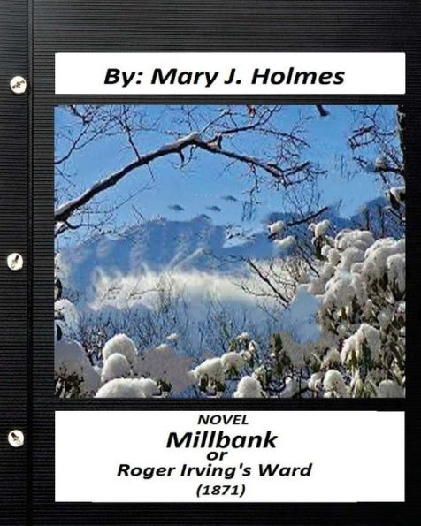 Millbank ; or Roger Irving's Ward: NOVEL by: Mary J. Holmes (Classics)