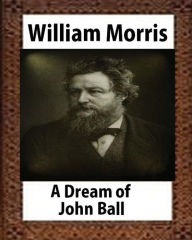 Title: A Dream of John Ball (1888), by William Morris, Author: William Morris MD