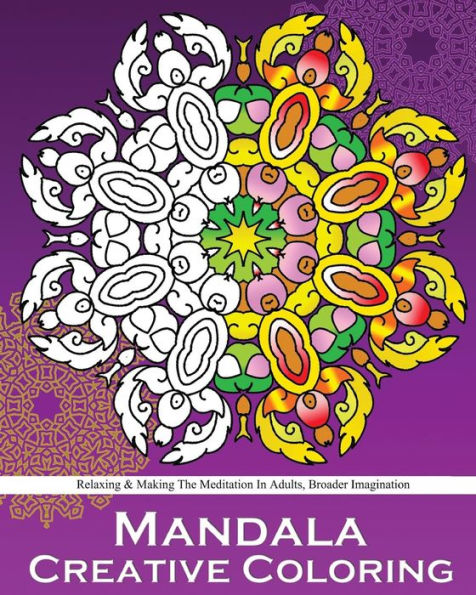 Mandala Creative Coloring: Stress Relieving Patterns,Decorative Arts 50 Designs Drawing,Coloring For Relax,Making Meditation,Broader Imagination