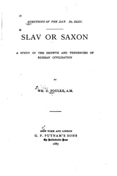 Slav Or Saxon, A Study of the Growth and Tendencies of Russian Civilization