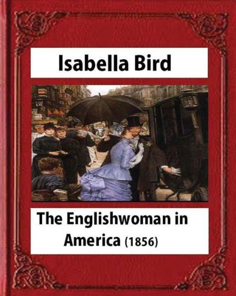 The Englishwoman in America (1856) by Isabella Bird (Original Classics)