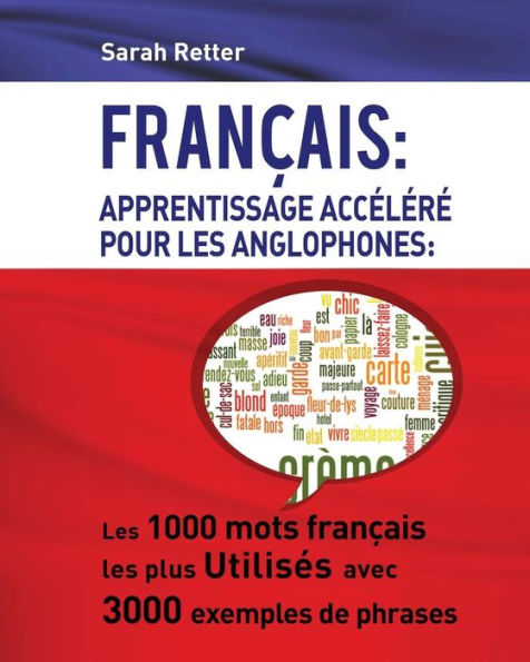 Francais: Apprentissage Accelere pour les Anglophones: Les 1000 mots français les plus utilisés avec 3000 exemples de phrases