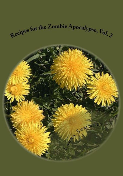 Recipes for the Zombie Apocalypse, Vol. 2: Cooking With Foraged Foods