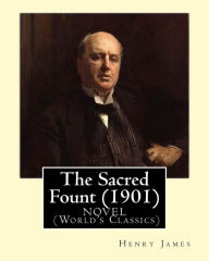 Title: The Sacred Fount (1901), by Henry James NOVEL, (World's Classics), Author: Henry James