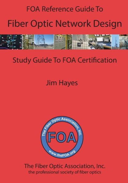 The FOA Reference Guide to Fiber Optic Network Design