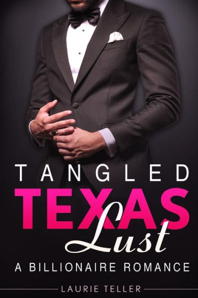 Romance: Billionaire Romance: Tangled Texas Lust (Small Town Bad Boy Young Adult Hero Romance)