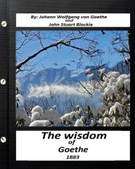 Title: The Wisdom of Goethe.by Johann Wolfgang von Goethe and John Stuart Blackie, Author: John Stuart Blackie