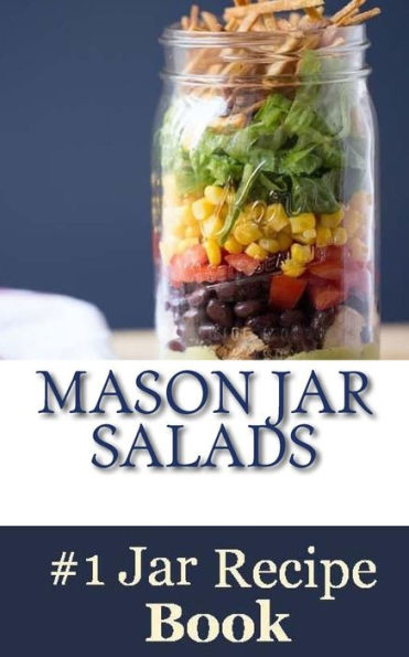 Mason Jar Salads: Best Tasting Mason Jar Salads, Meals and More