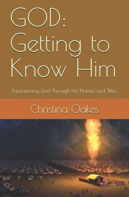 God: Getting to Know Him: Experiencing God Through His Names and Titles