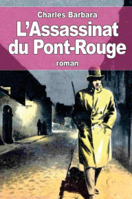 Title: L'Assassinat du Pont-Rouge, Author: Charles Barbara