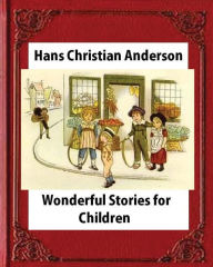 Title: Wonderful Stories for Children, by Hans Christian Anderson and Mary Howitt, Author: Mary Howitt