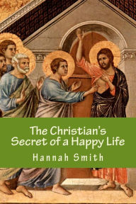 Title: The Christian's Secret of a Happy Life, Author: Hannah Whitall Smith