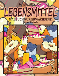 Title: Lebensmittel Malbuch Fur Erwachsene ( In Grobdruck), Author: Jason Potash