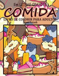 Title: Comida Livro de Colorir Para Adultos (Em Letras Grandes), Author: Jason Potash