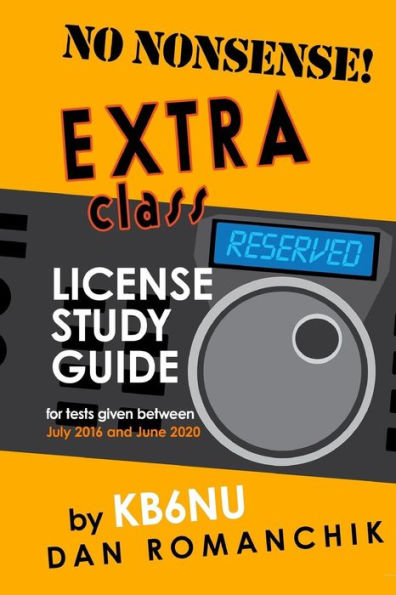 No Nonsense Extra Class License Study Guide: for tests given between July 2016 and June 2020