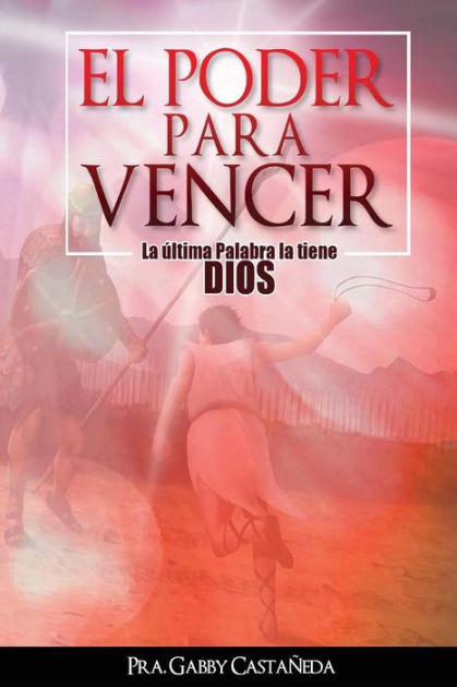 El Poder para Vencer: La última palabra la tiene Dios by Gabby ...