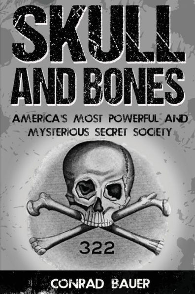 Skull and Bones: America's Most Powerful and Mysterious Secret Society