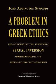 Title: A Problem in Greek Ethics - (Annotated), Author: John Addington Symonds