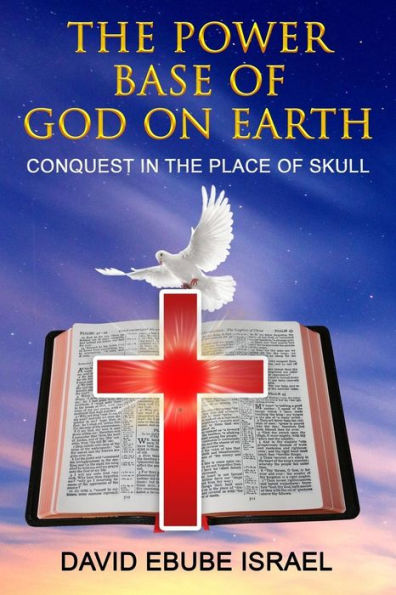 The Power Base of God on Earth: Conquest in the Place of Skull