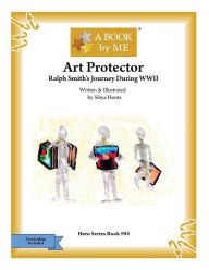 Title: Art Protector: Ralph Smith's Journey During WWII, Author: Sibya Honts