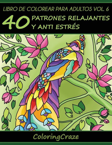 Libro de Colorear para Adultos Volumen 6: 40 Patrones Relajantes y Anti EstrÃ¯Â¿Â½s