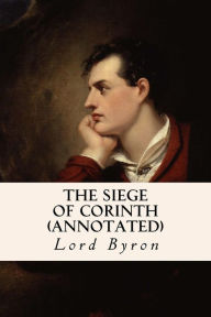 Title: The Siege of Corinth (annotated), Author: George Gordon Byron 1788-