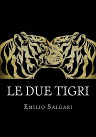 Title: Le due tigri: Il ciclo dei Pirati della Malesia Vol IV, Author: Emilio Salgari