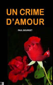 Title: Un Crime d'Amour, Author: Paul Bourget