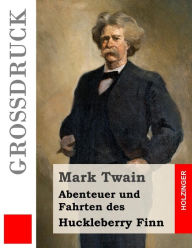 Title: Abenteuer und Fahrten des Huckleberry Finn (Großdruck), Author: Mark Twain