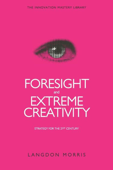 Foresight and Extreme Creativity: Strategy for the 21st Century