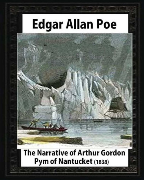 The Narrative of Arthur Gordon Pym of Nantucket (1838), by Edgar Allan Poe