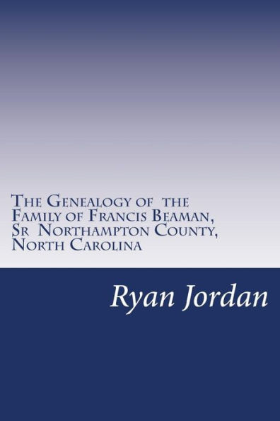 The Genealogy of the Family of Francis Beaman, Sr Northampton County, North Carolina