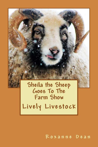 Sheila the Sheep Goes To The Farm Show: Lively Livestock