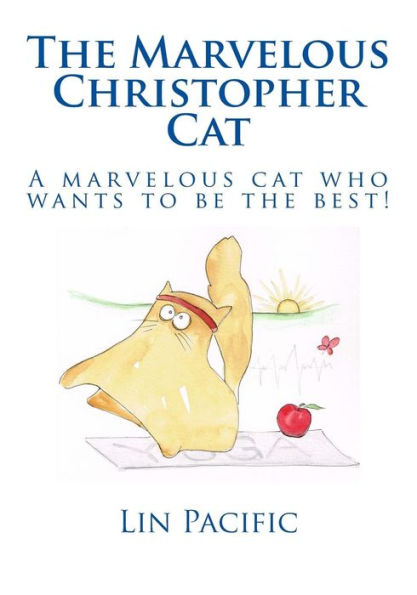 The Marvelous Christopher Cat: Christopher Cat Strives To Be The Best Cat He Can Be