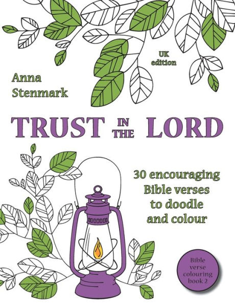 Trust in the Lord: 30 encouraging Bible verses to doodle and colour: UK edition