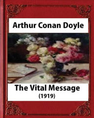 Title: The Vital Message (1919), by Arthur Conan Doyle (Author), Author: Arthur Conan Doyle