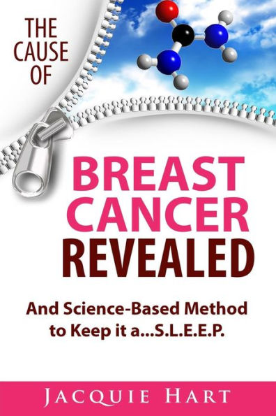 The Cause of Breast Cancer Revealed: And Science-Based Method to Keep it a...S.L.E.E.P.