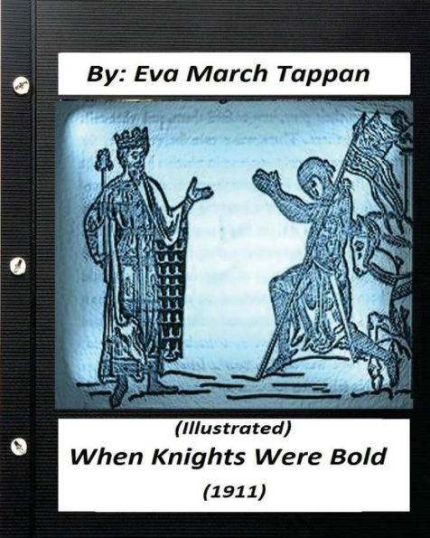When Knights Were Bold. (1911) by Eva March Tappan (Illustrated)