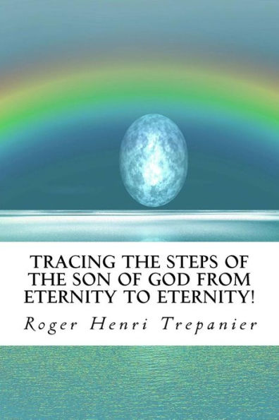 Tracing The Steps Of Son God From Eternity To Eternity!