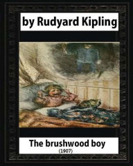Title: The brushwood boy (1907) by Rudyard Kipling (Original Version), Author: Rudyard Kipling