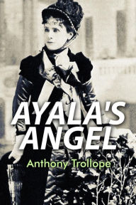 Title: Ayala's Angel, Author: Anthony Trollope