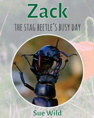 Title: Zack: The stag beetle's busy day, Author: Sue Wild