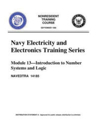 Title: The Navy Electricity and Electronics Training Series: Module 13,by United S.Navy: Introduction To Number Systems And Logic, Author: United States. Navy