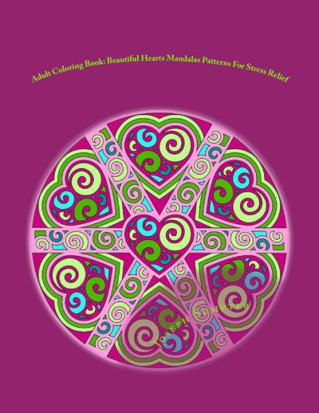 Adult Coloring Book: Beautiful Hearts Mandalas Patterns For Stress Relief