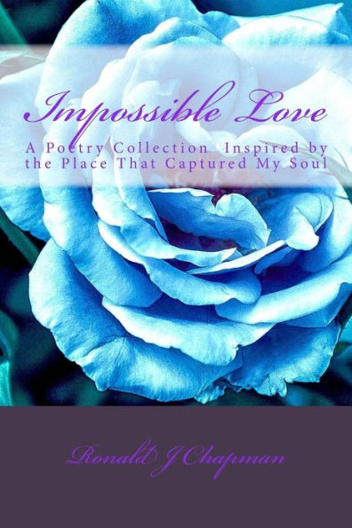 Impossible Love: A Poetry Collection? Inspired by the Place That Captured My Soul