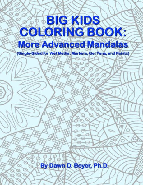 Big Kids Coloring Book: More Advanced Mandalas: Single-sided Pages for Wet Media - Markers, Gel Pens, and Paints